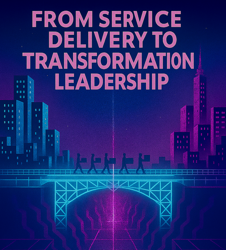 From Service Delivery to Transformation Leadership
